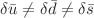 $$\delta \bar{u} \ne \delta \bar{d} \ne \delta \bar{s}$$