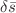 $$\delta \bar{s}$$