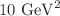 $$10~\textrm{GeV}^2$$