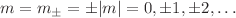 $$m=m_\pm =\pm |m|=0,\pm 1,\pm 2,\ldots $$