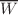 $$\overline{W}$$