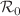 $${\mathcal {R}}_0$$