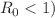 $$R_0<1)$$