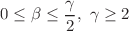 $$0\le \beta \le \frac{\gamma }{2},~\gamma \ge 2$$