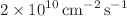 $$2 \times 10^{10}\,\hbox {cm}^{-2}\,\hbox {s}^{-1}$$