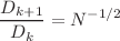 $$\displaystyle \frac{D_{k+1}}{D_{k}} = N^{-1/2} $$