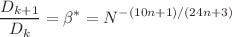 $$\displaystyle \frac{D_{k+1}}{D_{k}} = \beta ^* = N^{-(10n+1)/(24n+3)} $$