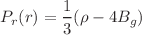 $$P_{r} (r ) = \frac{1}{3}(\rho -4B_g)$$