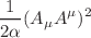 $$\frac{1}{2\alpha }(A_\mu A^\mu )^2$$