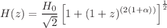 $$H(z)=\frac{H_0}{\sqrt{2}}\left[ 1+(1+z)^{(2(1+\alpha )) } \right] ^{\frac{1}{2}}$$
