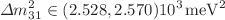 $$\Delta m_{31}^2\in (2.528, 2.570)10^3\,\mathrm{meV}^2$$