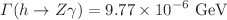 $$\Gamma (h \rightarrow Z \gamma )= 9.77 \times 10^{-6} \,\, \textrm{GeV}$$