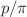 $$p/\pi$$