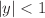 $$|y| < 1$$