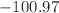 $$- 100.97$$