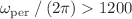 $${\omega }_{\text{per }}/\left(2\pi \right)>1200$$