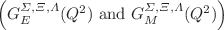 $$\left( G^{\Sigma , \Xi , \Lambda }_E(Q^2) ~ \textrm{and} ~ G^{\Sigma , \Xi , \Lambda }_M(Q^2)\right)$$