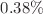 $$0.38\%$$